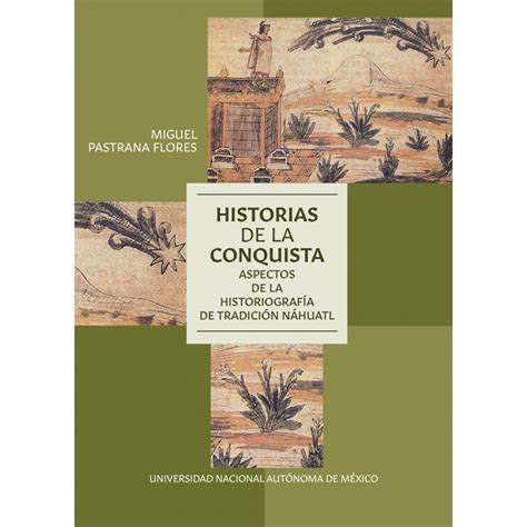 Historias de la conquista Aspectos de la historiografía de tradición