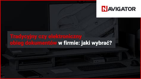 Tradycyjny Czy Elektroniczny Obieg Dokument W W Firmie Jaki Wybra