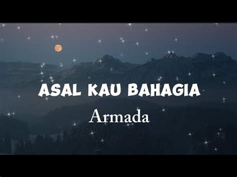 ASAL KAU BAHAGIA ARMADA VIDIO LIRIK LIRIK ASAL KAU BAHAGIA LIRIK