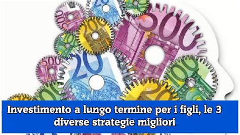 Investimento A Lungo Termine Per I Figli Le Diverse Strategie