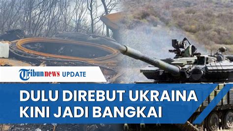 Penampakan Tank Milik Rusia Yang Direbut Ukraina Kini Jadi Bangkai