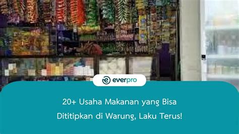 Usaha Makanan Yang Bisa Dititipkan Di Warung Laku Terus