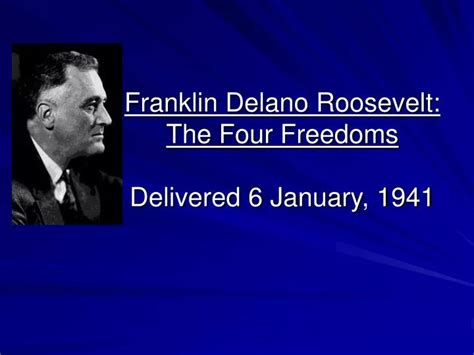 Ppt Franklin Delano Roosevelt The Four Freedoms Delivered 6 January