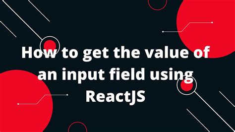 React Tutorial In Hindi 14 How To Get The Value Of An Input Field Using Reactjs Youtube