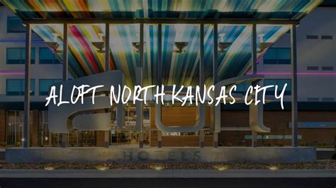 Aloft North Kansas City Review Kansas City United States Of America