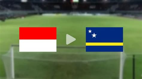 Link Live Streaming Timnas Indonesia Vs Curacao Klik Di Sini Laga