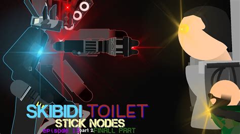 Skibidi Toilet Stick Nodes Episode 13 Part 2 Full Screen Youtube