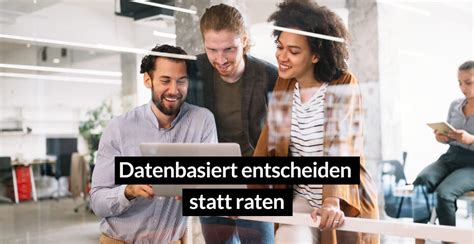 So schaffen Sie die Grundlage für datenbasiert Entscheidungen im