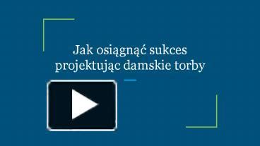 Ppt Jak Osi Gn Sukces Projektuj C Damskie Torby Powerpoint