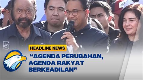 Anies Tegaskan Agenda Perubahan Adalah Agenda Rakyat Berkeadilan Youtube