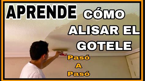 CÓMO QUITAR EL GOTELE Y CÓMO ALISAR PAREDES CON GOTELÉ PASÓ A PASO