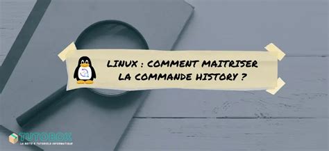 Linux Comment Maitriser La Commande History Tutobox Fr