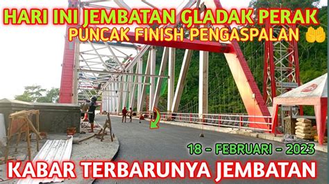 PUNCAK FINISH PENGASPALAN JEMBATAN GLADAK PERAK HARI INI YouTube