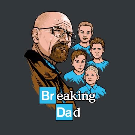 Breaking Dad - Breaking Bad T-Shirt - The Shirt List