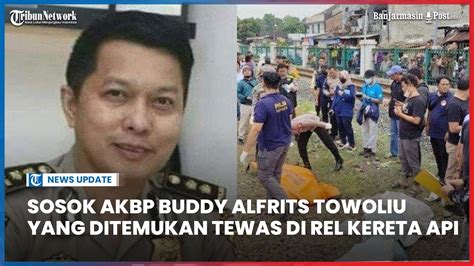 Sosok Akbp Buddy Alfrits Towoliu Yang Ditemukan Tewas Di Rel Kereta Api