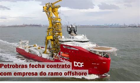 Empresa Gigante Do Ramo Offshore Fecha Contrato A Petrobras Para O