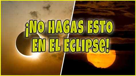 Eclipse Solar Anular 2023 Esto Es Todo Lo Que NO Debes Hacer Durante