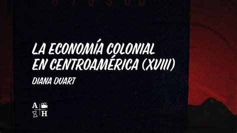 La economía colonial en Centroamérica XVIII Diana Duart Cap 58