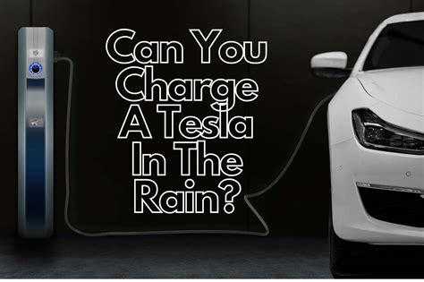 Can You Charge A Tesla In The Rain Full Process Explained