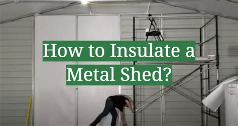 How To Insulate A Metal Shed Gardenprofy