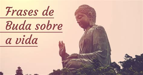 10 Frases de Buda que vão inspirar a sua vida Pensador