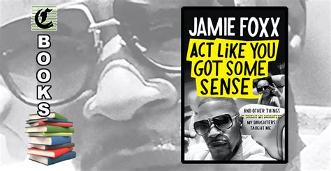 Act Like You Got Some Sense By Jamie Foxx Hit The Road Jamie Book