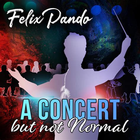 A Concert But Not Normal Live Album By Felix Pando Spotify