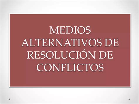 Medios Alternativos de Resolución de Conflictos PPT