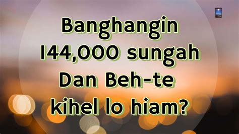 Banghangin 144 000 Sungah Dan Beh Te Kihel Lo Hiam Rev Dr Lian Muan