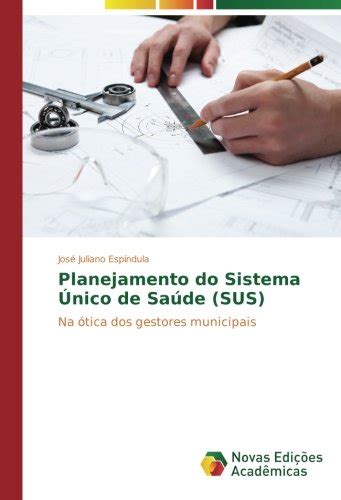 Planejamento Do Sistema Unico De Saude Sus PDF Espindula Jose Juliano