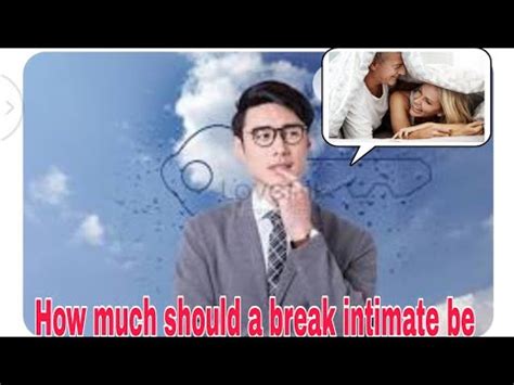 How Much Should A Break Intimate Be