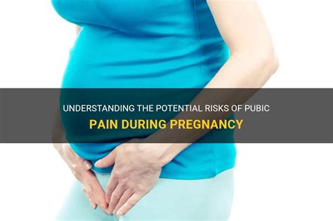 Understanding The Potential Risks Of Pubic Pain During Pregnancy