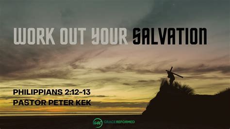 Work Out Your Salvation Peter Kek Philippians 212 13 Philippians