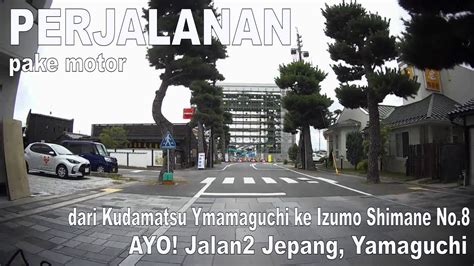 Perjalanan Pake Motor Dari Kudamatsu Ymamaguchi Ke Izumo Shimane No