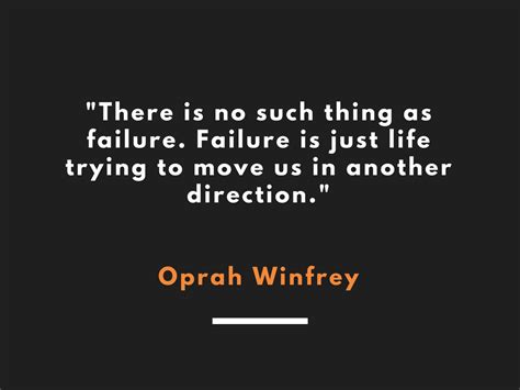 There Is No Such Thing As Failure Failure Is Just Life Trying To Move Us In Another Direction