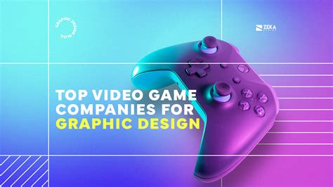 Top Video Game Companies For Graphic Design - Zeka Design