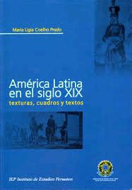 America Latina En El Siglo Xix Texturas Cuadros Y Textos San