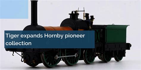 Tiger Expands Hornby Pioneer Collection In OO Gauge