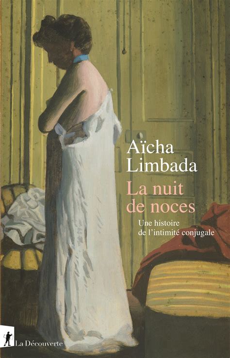 Aïcha Limbada La nuit de noces Une histoire de l intimité conjugale