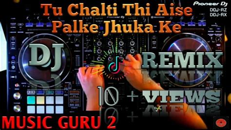 TU CHALTI THI AISE PALKE JHUKA KE DJ REMIX TIKTOK VIRAL SONGMusic