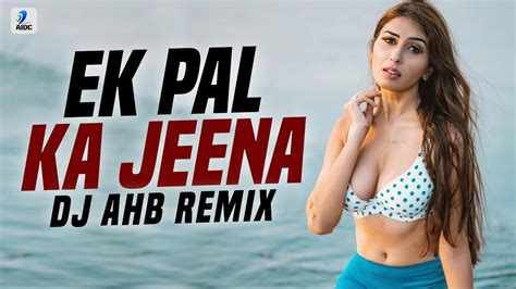 Ek Pal Ka Jeena Remix Dj Ahb Kaho Naa Pyaar Hai Hritik Roshan Amisha Patel Youtube