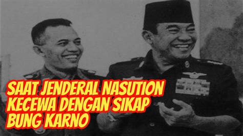 Saat Jenderal Nasution Kecewa Dengan Sikap Bung Karno Soal G30S PKI