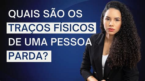 Quais são os traços físicos de uma pessoa parda YouTube