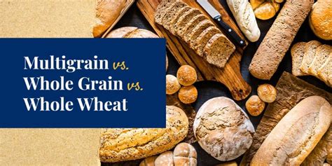 Multigrain Bread vs. Whole Grain Bread vs. Whole Wheat Bread