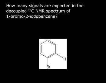 Answered How Many Signals Are Expected In The Decoupled C Nmr