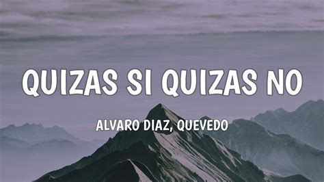 Alvaro Diaz Quevedo QUIZAS SI QUIZAS NO Letra Lyrics YouTube