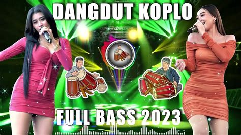 Top 30 Dangdut Koplo Terbaru 2023 Dangdut Tebaikfull Bass Enak Banget