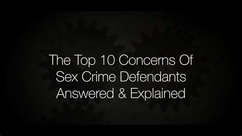 Top 10 Concerns Of Sex Crime Defendants Answered And Explained Youtube