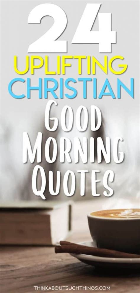 Uplifting Good Morning God Quotes To Brighten Your Day Think About