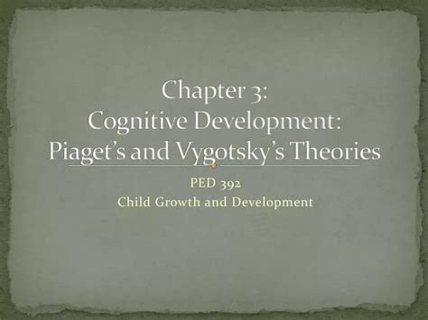 Ppt Chapter 3 Cognitive Development Piagets And Vygotskys Theories Powerpoint Presentation